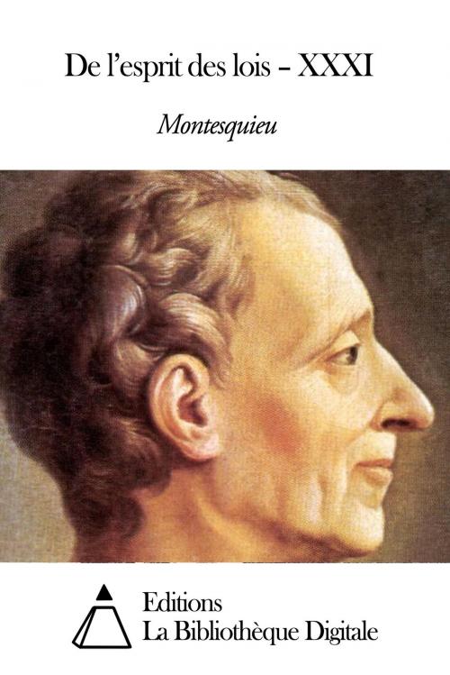 Cover of the book De l’esprit des lois – XXXI by Montesquieu, Editions la Bibliothèque Digitale
