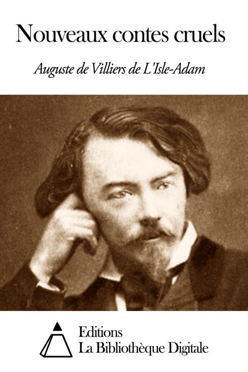 Cover of the book Nouveaux contes cruels by Auguste de Villiers de L'Isle-Adam, Editions la Bibliothèque Digitale