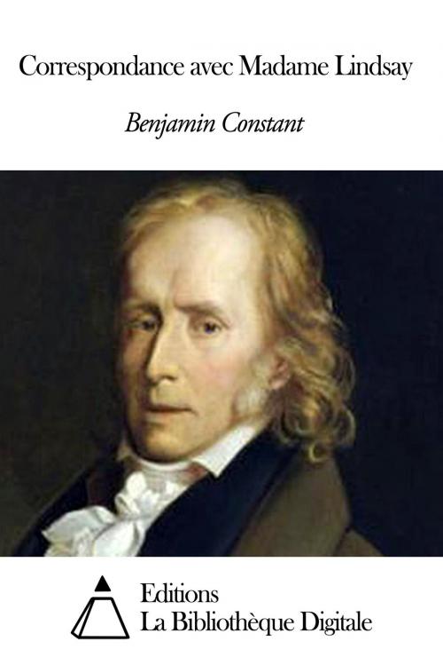 Cover of the book Correspondance avec Madame Lindsay by Benjamin Constant, Editions la Bibliothèque Digitale