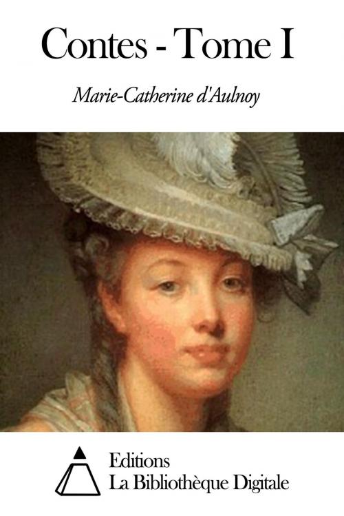 Cover of the book Contes - Tome I by Marie-Catherine d'Aulnoy, Editions la Bibliothèque Digitale