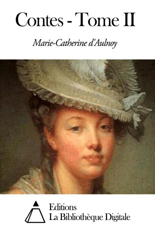 Cover of the book Contes - Tome II by Marie Catherine d' Aulnoy, Editions la Bibliothèque Digitale
