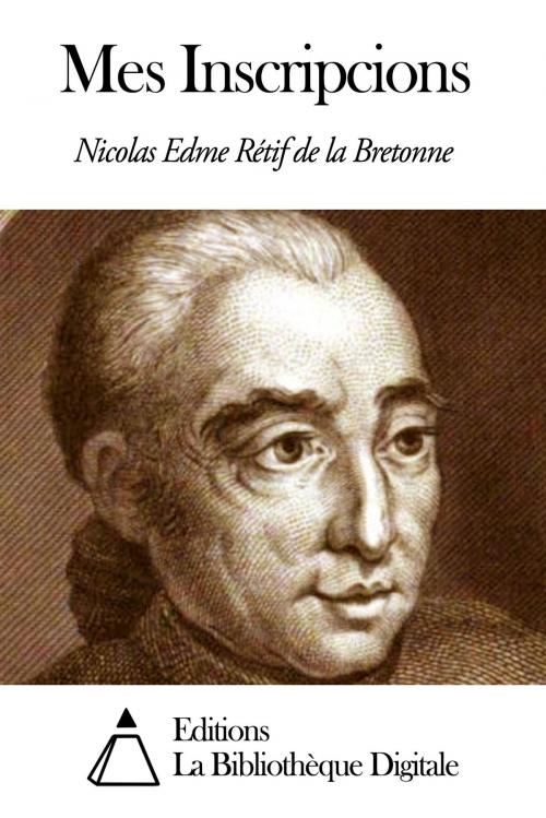 Cover of the book Mes Inscripcions by Nicolas Edme Rétif de la Bretonne, Editions la Bibliothèque Digitale