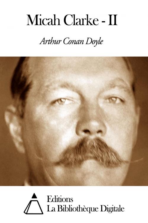 Cover of the book Micah Clarke - II by Arthur Conan Doyle, Editions la Bibliothèque Digitale