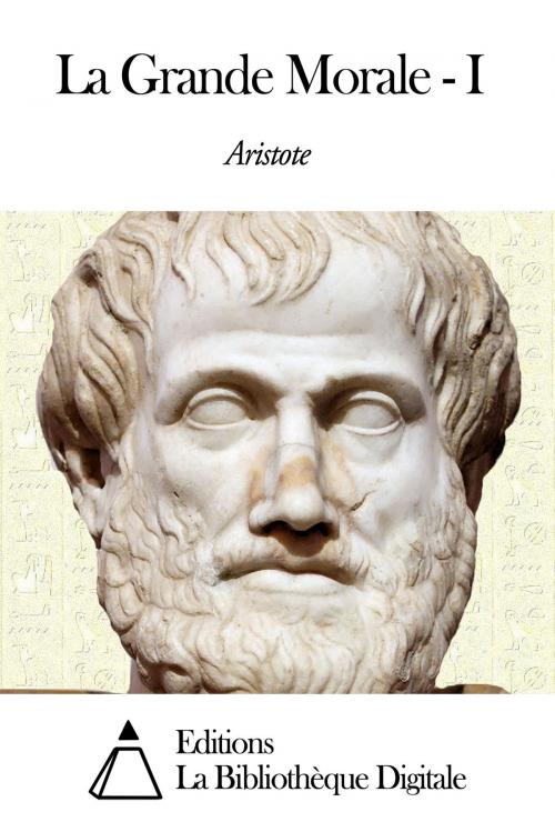 Cover of the book La Grande Morale - I by Aristote, Editions la Bibliothèque Digitale
