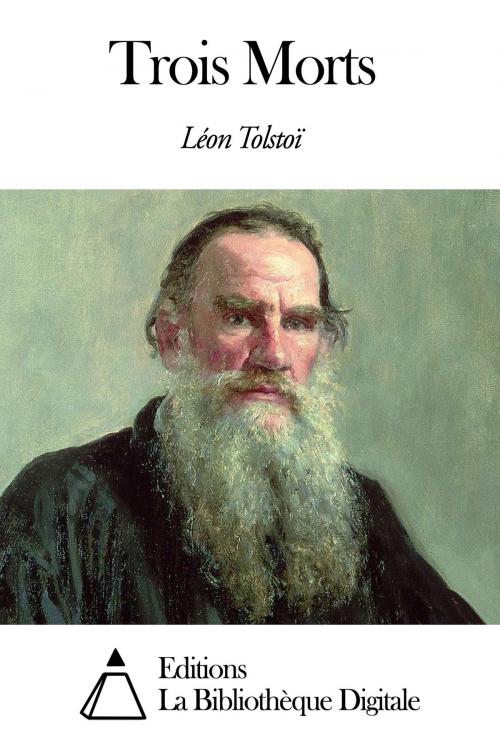 Cover of the book Trois Morts by Léon Tolstoï, Editions la Bibliothèque Digitale
