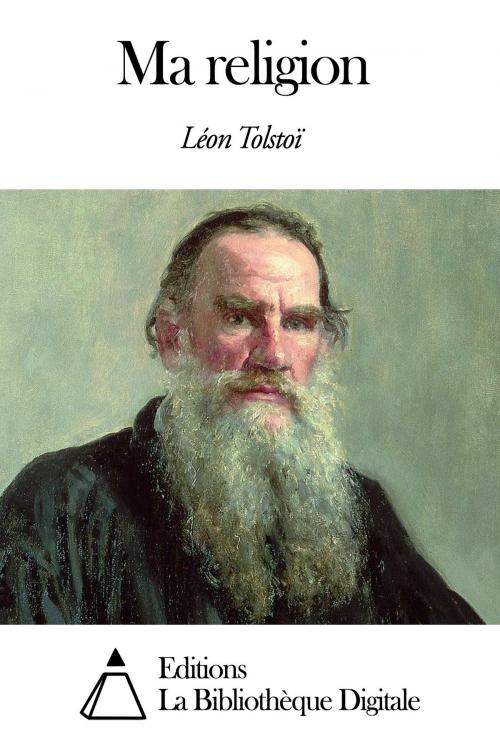 Cover of the book Ma religion by Léon Tolstoï, Editions la Bibliothèque Digitale