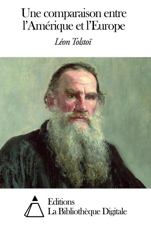 Cover of the book Une comparaison entre l'Amérique et l'Europe by Léon Tolstoï, Editions la Bibliothèque Digitale