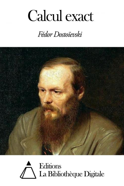 Cover of the book Calcul exact by Fédor Dostoïevski, Editions la Bibliothèque Digitale
