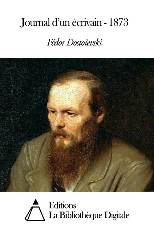 Cover of the book Journal d’un écrivain - 1873 by Fédor Dostoïevski, Editions la Bibliothèque Digitale