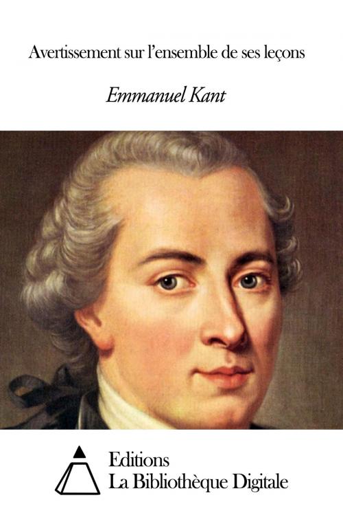 Cover of the book Avertissement sur l’ensemble de ses leçons by Emmanuel Kant, Editions la Bibliothèque Digitale