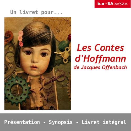 Cover of the book Les Contes d'Hoffmann de Jacques Offenbach by Sophie Philip, b.a-BA Editions