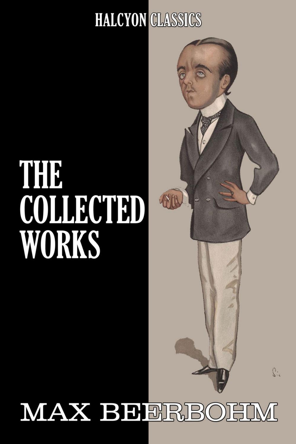 Big bigCover of The Collected Works of Max Beerbohm: 17 Novels and Shorts Stories in One Volume