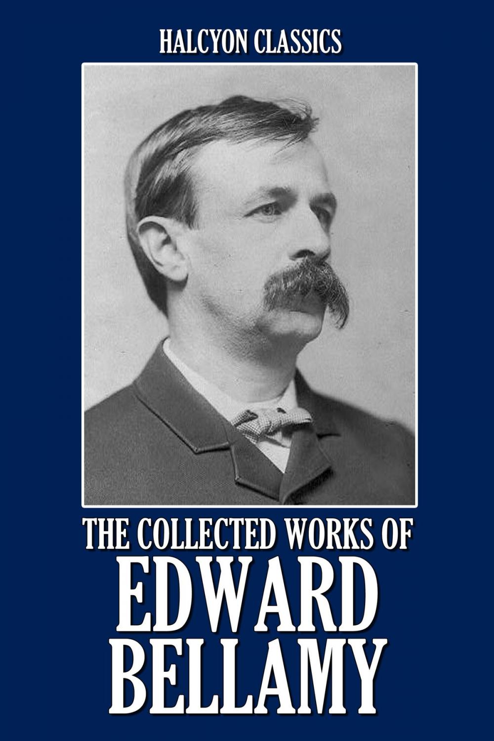 Big bigCover of The Collected Works of Edward Bellamy: 20 Books and Short Stories