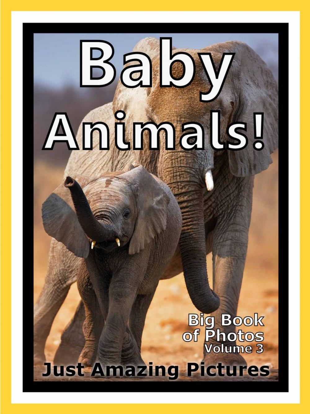 Big bigCover of Just Baby Animal Photos! Big Book of Photographs & Pictures of Baby Animals, Vol. 3