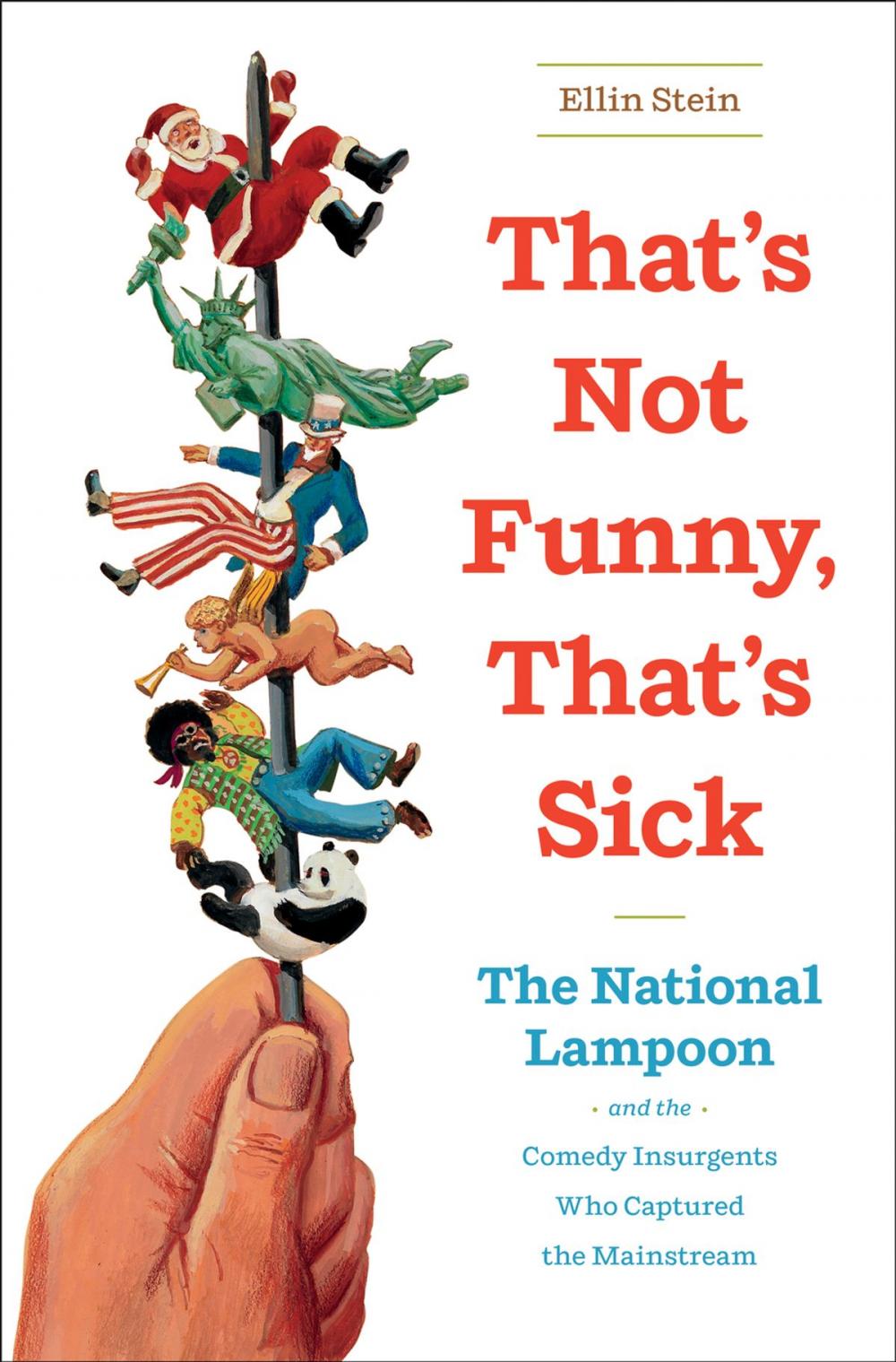Big bigCover of That's Not Funny, That's Sick: The National Lampoon and the Comedy Insurgents Who Captured the Mainstream