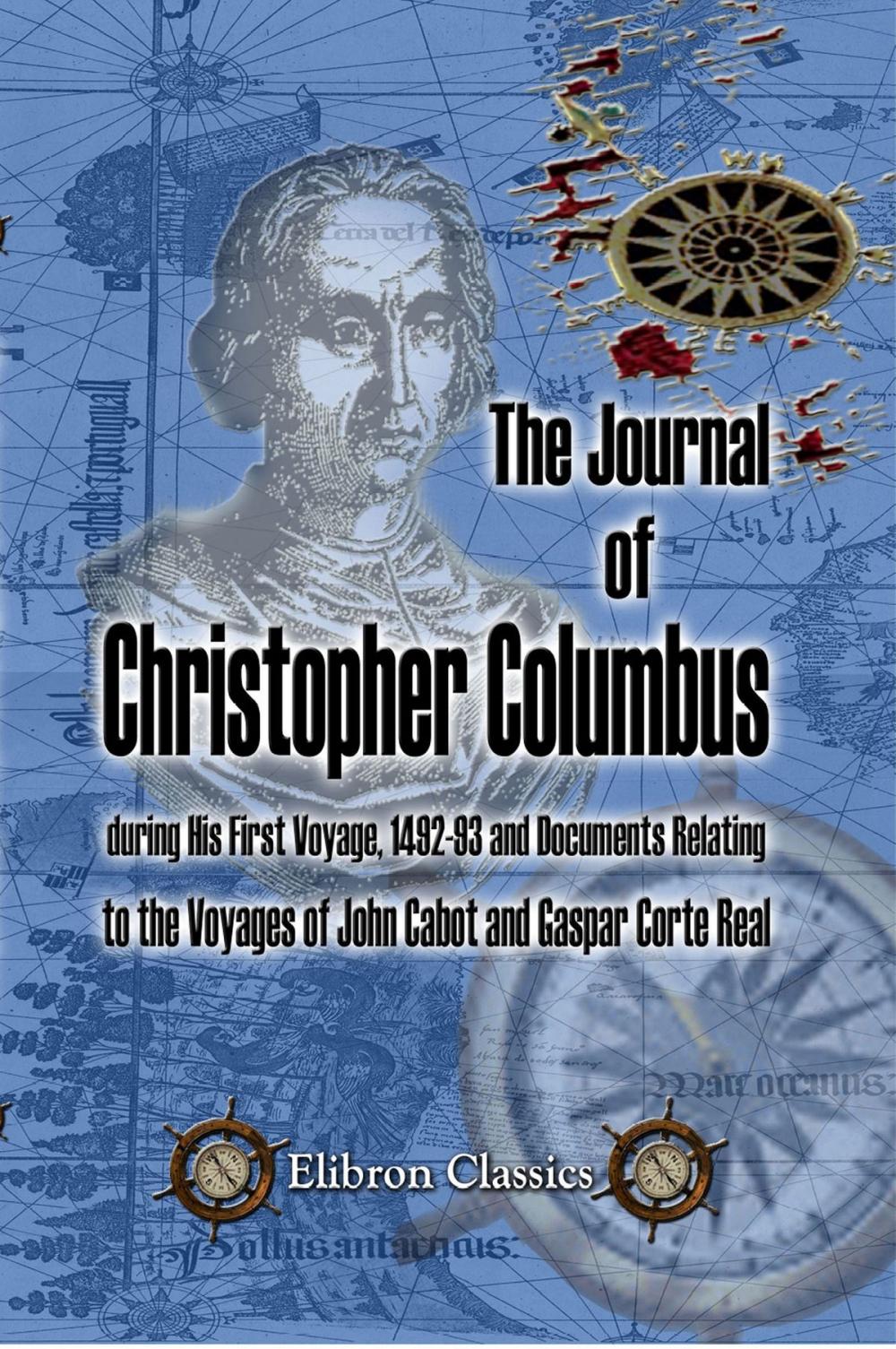 Big bigCover of The Journal of Christopher Columbus (during His First Voyage, 1492-93) and Documents Relating to the Voyages of John Cabot and Gaspar Corte Real.