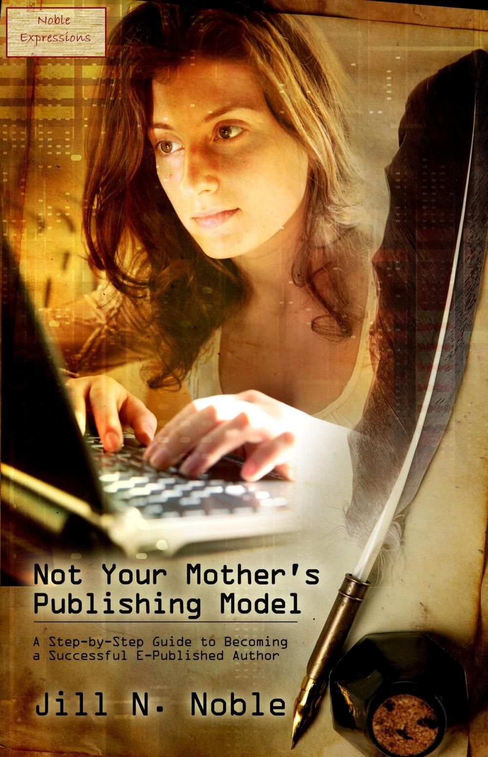 Big bigCover of Not Your Mother's Publishing Model: A Step-by-Step Guide to Becoming a Successful E-Published Author