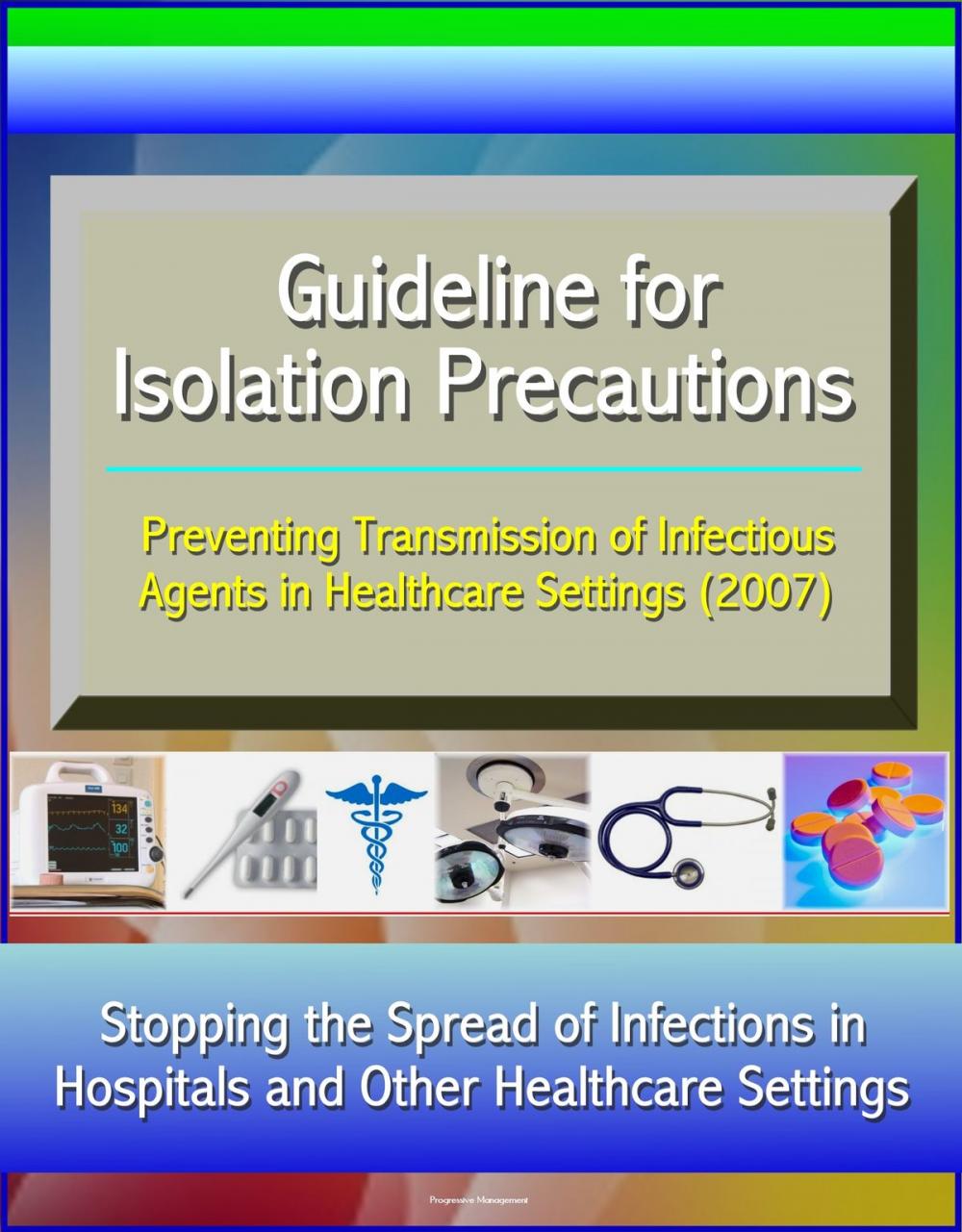 Big bigCover of Guideline for Isolation Precautions: Preventing Transmission of Infectious Agents in Healthcare Settings (2007) - Stopping the Spread of Infections