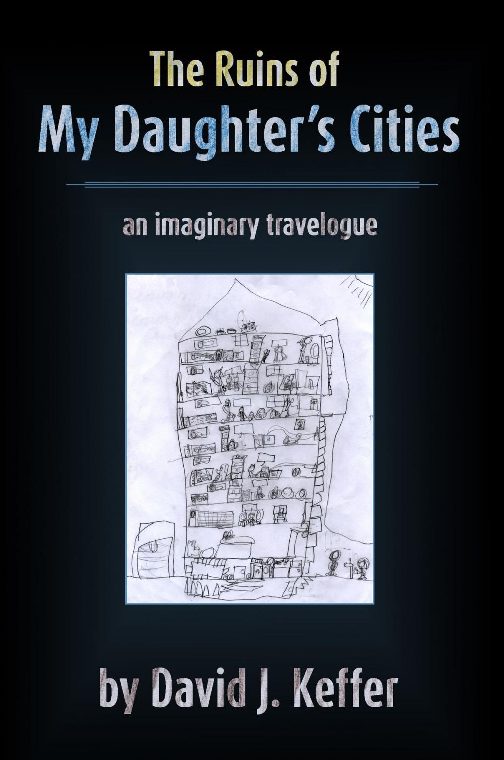 Big bigCover of The Ruins of My Daughter's Cities: An Imaginary Travelogue
