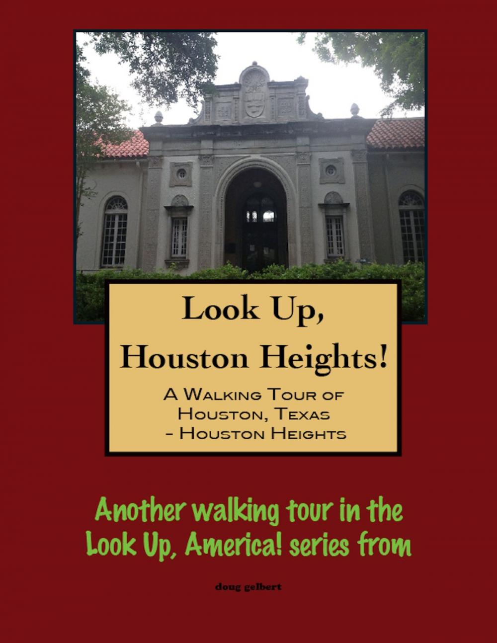 Big bigCover of Look Up, Houston Heights! A Walking Tour of Houston, Texas-Houston Heights