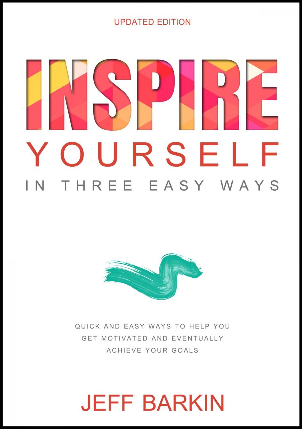 Big bigCover of Inspire Yourself In Three Easy Steps: Quick and Easy Steps To Help You Get Motivated And Eventually Achieve Your Goals