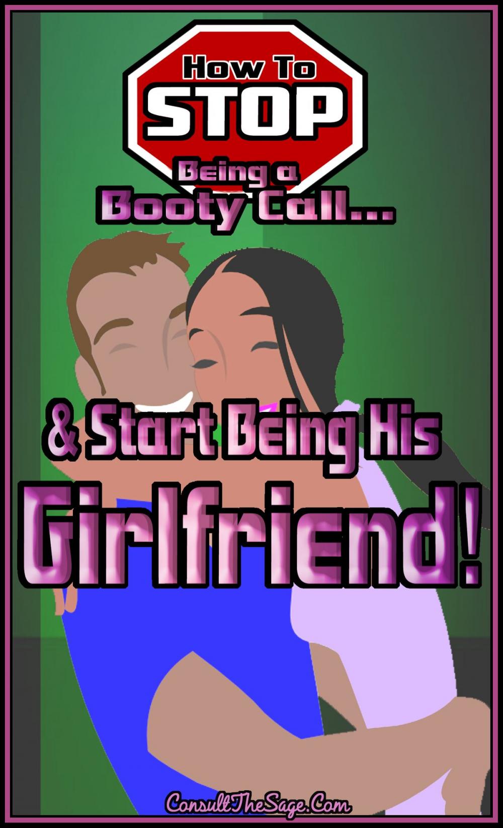 Big bigCover of How to Stop Being a Booty Call and Start Being His Girlfriend