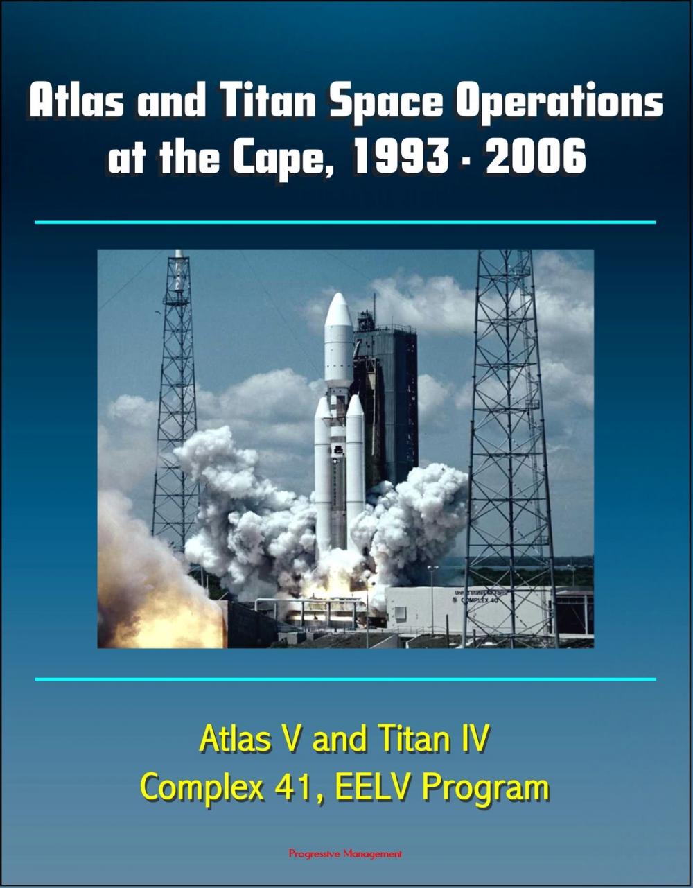 Big bigCover of Atlas and Titan Space Operations at the Cape, 1993: 2006 - Atlas V and Titan IV, Complex 41, EELV Program