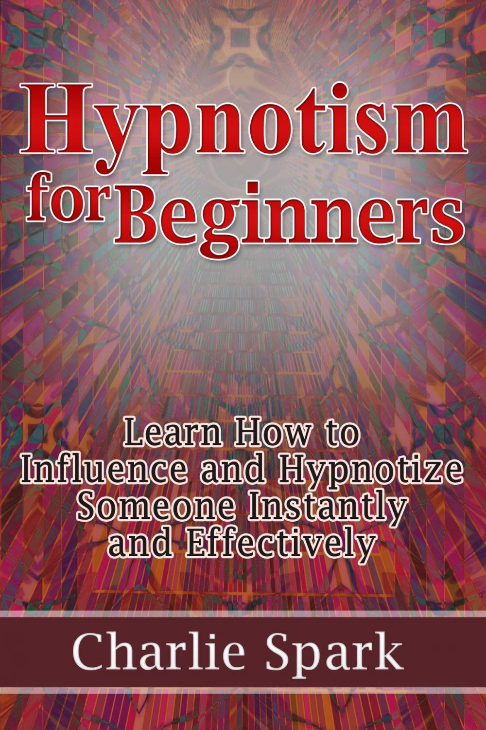 Big bigCover of Hypnotism for Beginners: Learn How to Influence and Hypnotize Someone Instantly and Effectively