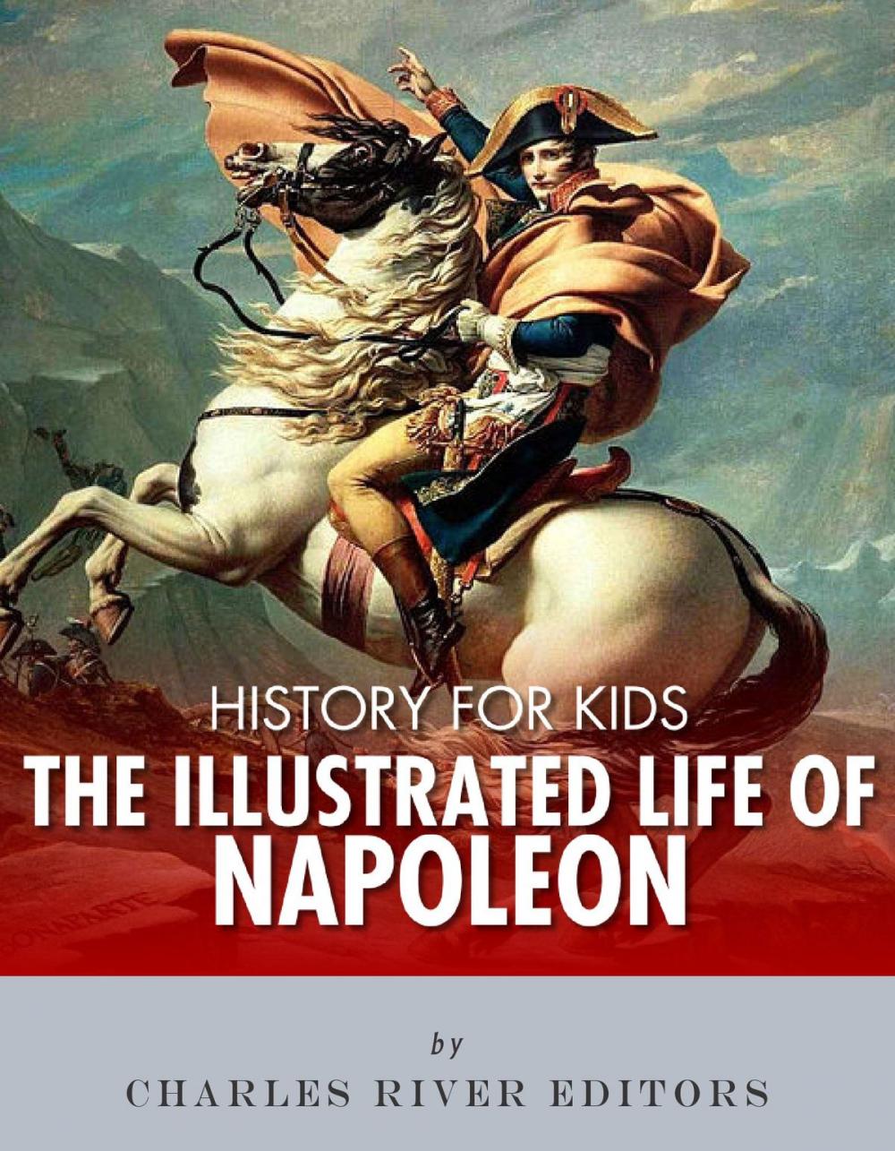 Big bigCover of History for Kids: The Illustrated Life of Napoleon Bonaparte