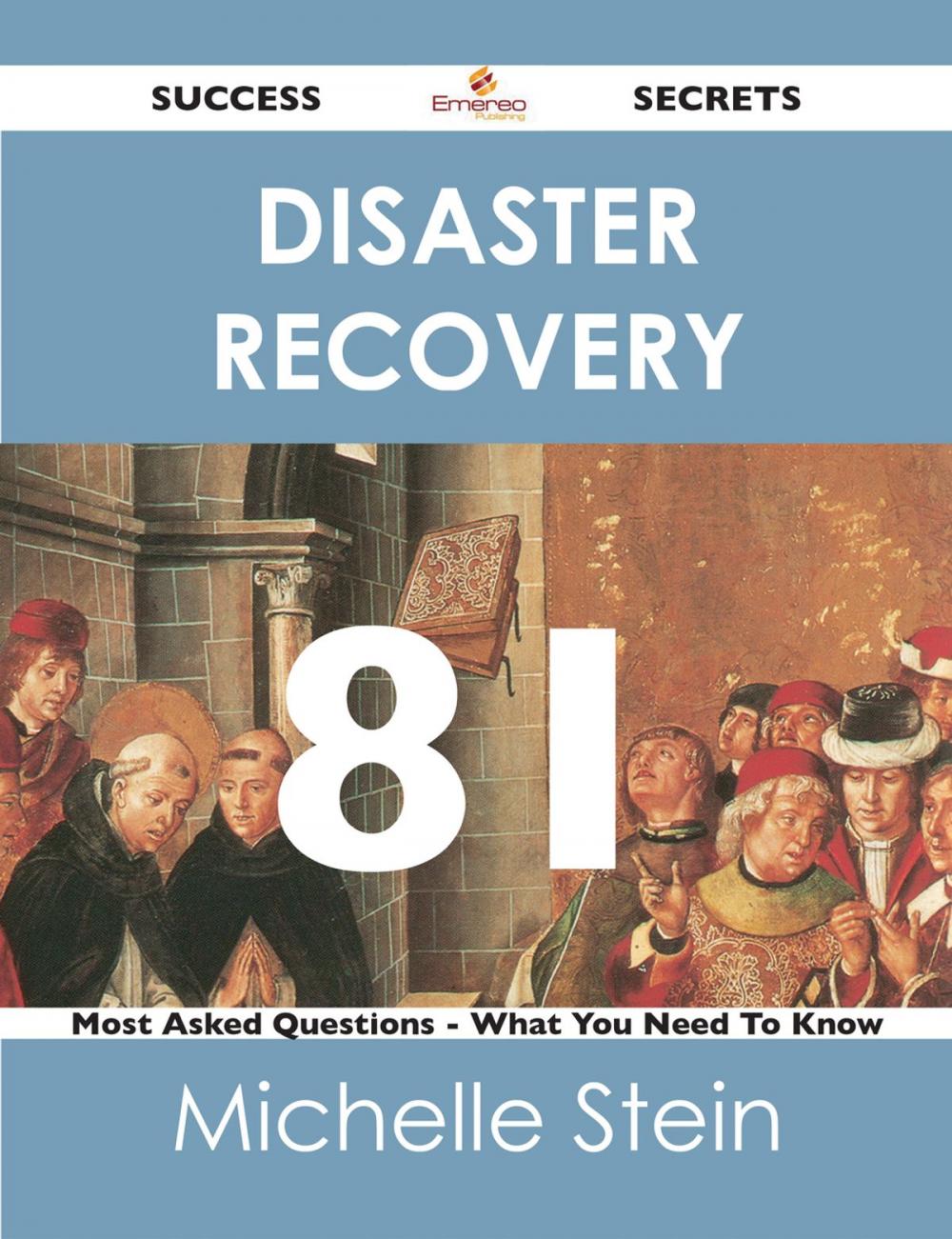 Big bigCover of Disaster Recovery 81 Success Secrets - 81 Most Asked Questions On Disaster Recovery - What You Need To Know