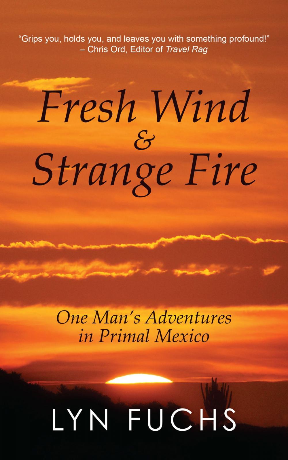 Big bigCover of Fresh Wind & Strange Fire: One Man's Adventures in Primal Mexico