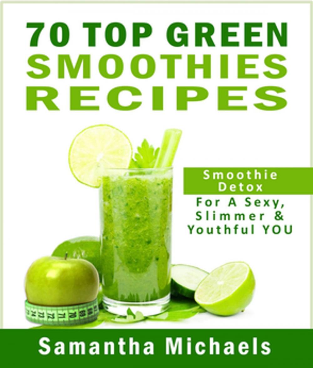 Big bigCover of 70 Top Green Smoothie Recipe Book : Smoothie Recipe & Diet Book For A Sexy, Slimmer & Youthful YOU