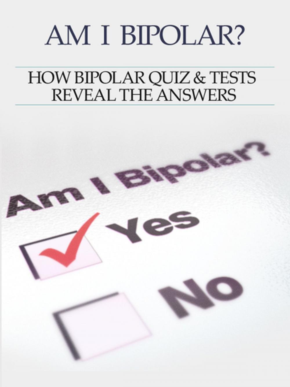 Big bigCover of Bipolar Disorder :Am I Bipolar ? How Bipolar Quiz & Tests Reveal The Answers