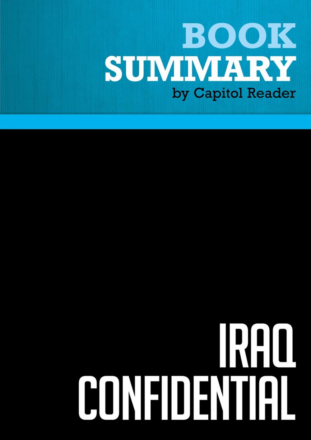 Big bigCover of Summary of Iraq Confidential: The Untold Story of the Intelligence Conspiracy to Undermine the UN and Overthrow Saddam Hussein - Scott Ritter