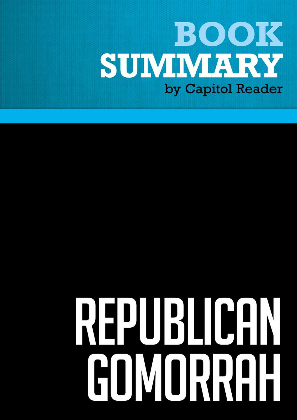 Big bigCover of Summary of Republican Gomorrah: Inside the Movement that Shattered the Party - Max Blumenthal