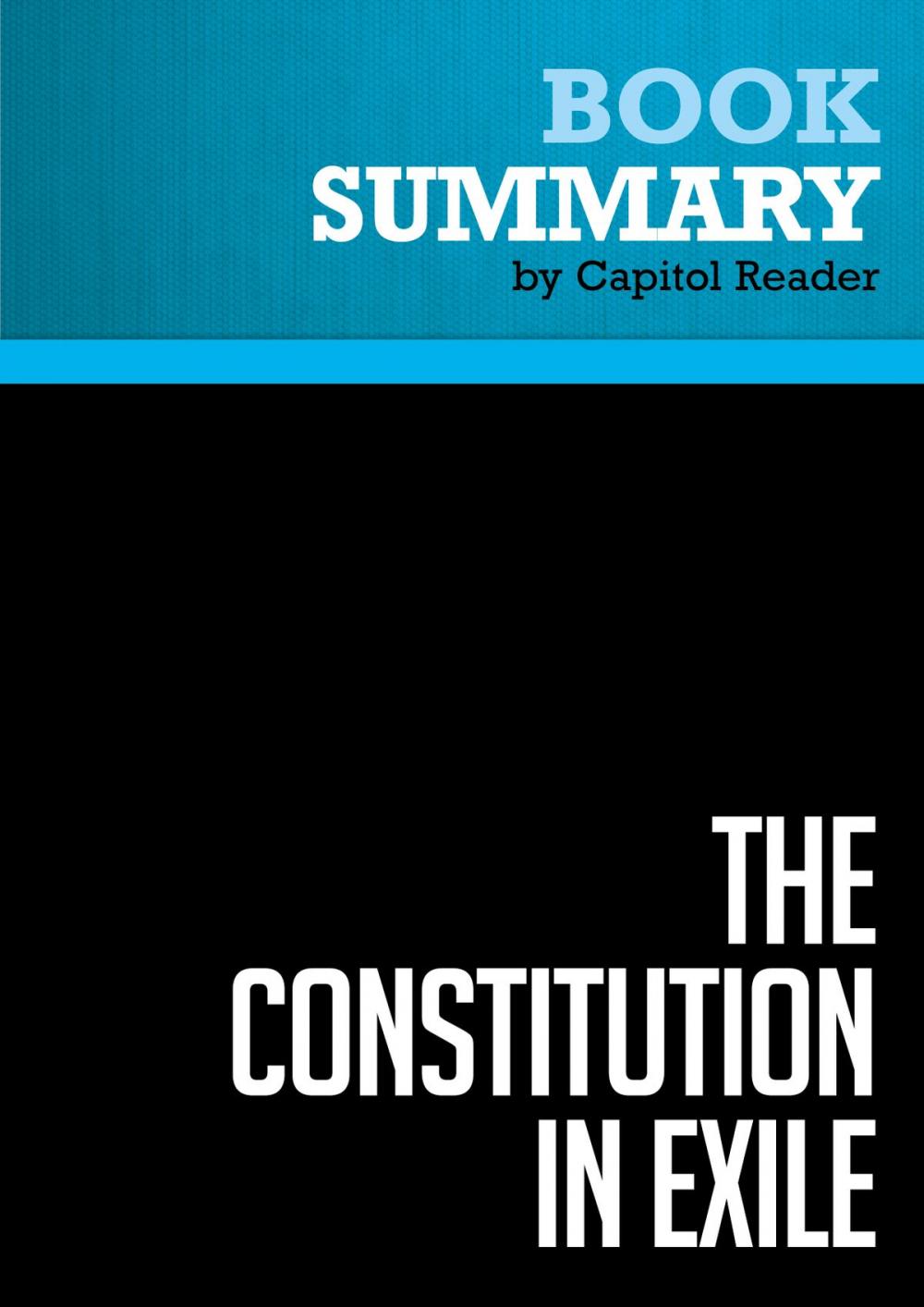 Big bigCover of Summary of The Constitution in Exile: How the Federal Government Has Siezed Power By Rewriting the Supreme Law of the Land - Andrew P. Napolitano