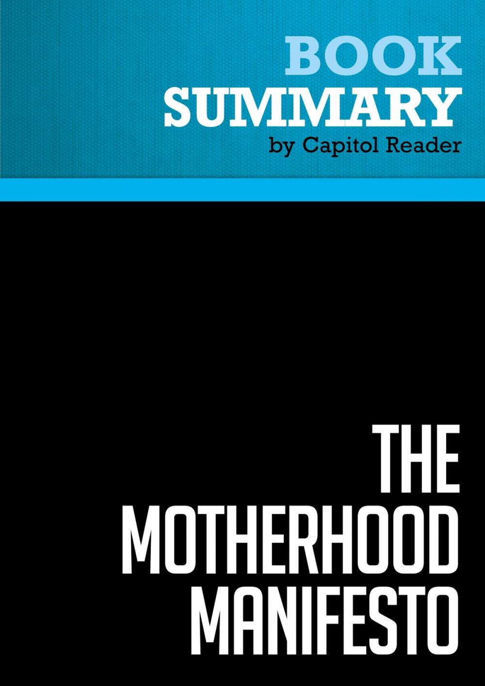 Big bigCover of Summary of The Motherhood Manifesto: What America's Moms Want - And What To Do About It - Joan Blades and Kristin Rowe-Finkbeiner