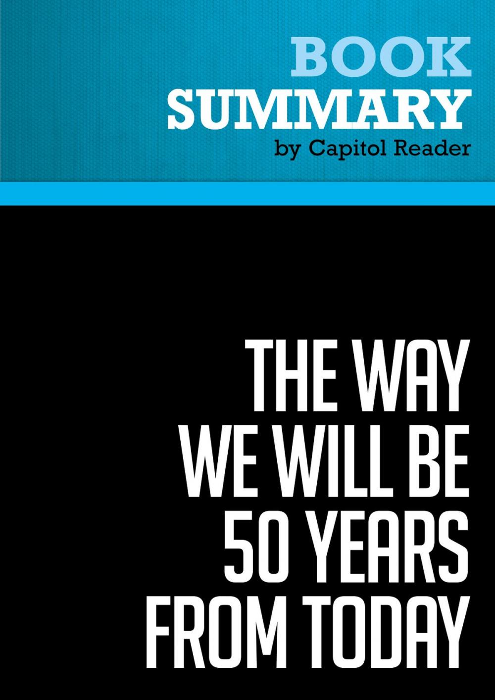 Big bigCover of Summary of The Way We Will Be 50 Years From Today: 60 of the World's Greatest Minds Share Their Visions of the Next Half Century -