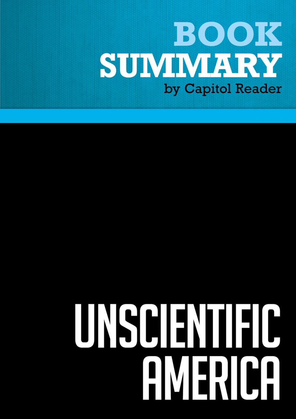 Big bigCover of Summary of Unscientific America: How Scientific Illiteracy Threatens Our Future - Chris Mooney and Sheril Kirshenbaum