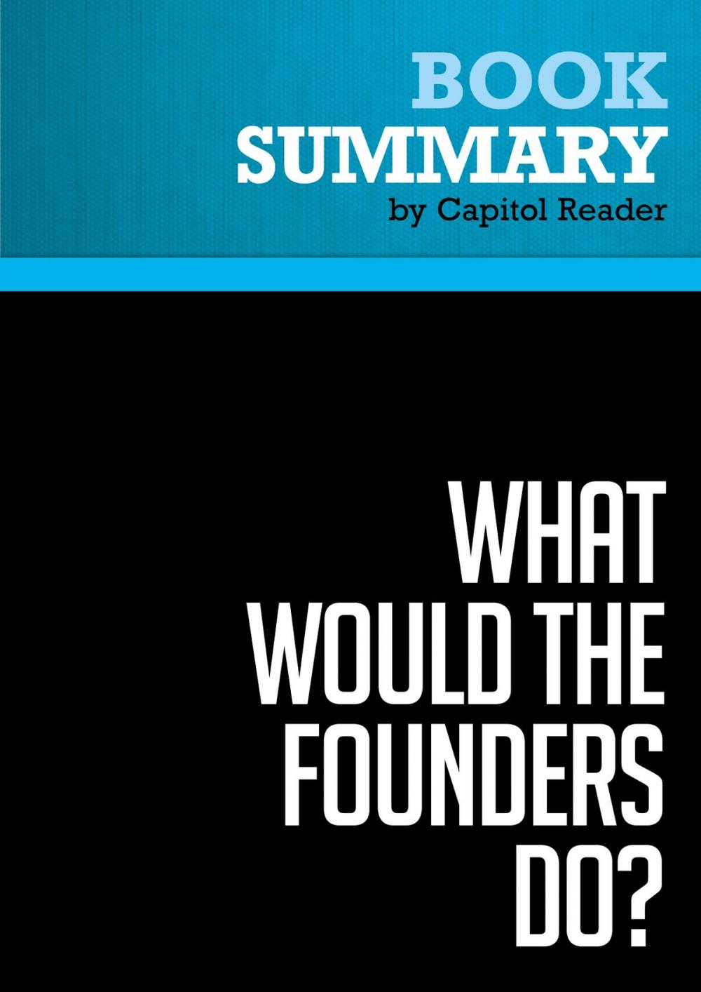 Big bigCover of Summary of What Would the Founders Do? Our Questions, Their Answers - Richard Brookhiser