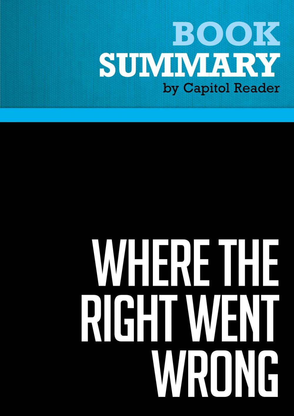 Big bigCover of Summary of Where The Right Went Wrong: How Neoconservatives Subverted the Reagan Revolution and Hijacked the Bush Presidency - Patrick J. Buchanan