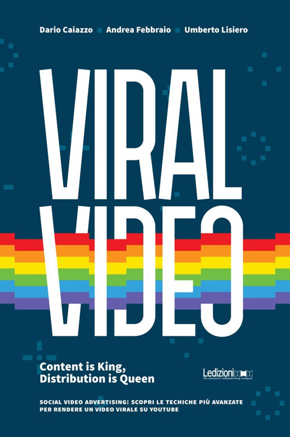 Big bigCover of Viral Video. Content is King, Distribution is Queen social video advertising: scopri le tecniche più avanzate per rendere un video virale su youtube