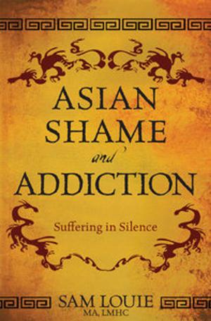 Cover of the book Asian Shame and Addiction by Alfred A. Borrelli