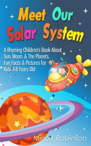 Cover of the book Meet Our Solar System: A Rhyming Children's Book About Sun, Moon, & The Planets. Fun Facts & Pictures for Kids 4-8 Years Old by Chris V. Royster