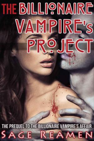 Cover of the book The Billionaire Vampire's Project by Sage Reamen