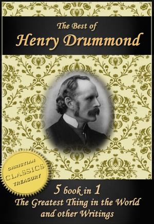 Cover of the book The Best of Henry Drummond: The Greatest Thing in the World, Eternal Life, Beautiful Thoughts, Natural Law in the Spiritual World and More! by Jonathan Edwards, R. A. Torrey, Andrew Murray