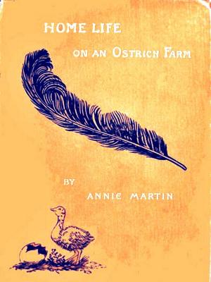 Cover of the book Home Life on an Ostrich Farm by Maude Ward Lafferty