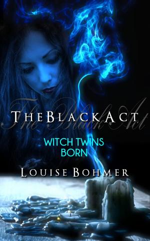 Cover of the book The Black Act Book 1: Witch Twins Born by Wendy Scott