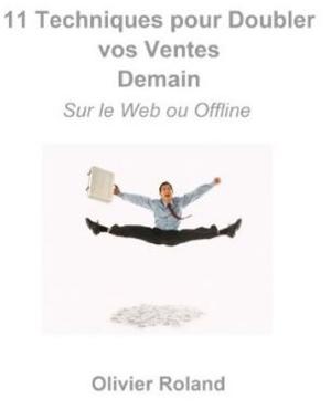 Cover of the book 11 techniques pour doubler vos ventes demain - sur le web ou offline by Sai james
