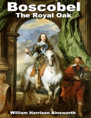 Cover of the book Boscobel or, the Royal Oak by Achmed Abdullah, Max Brand